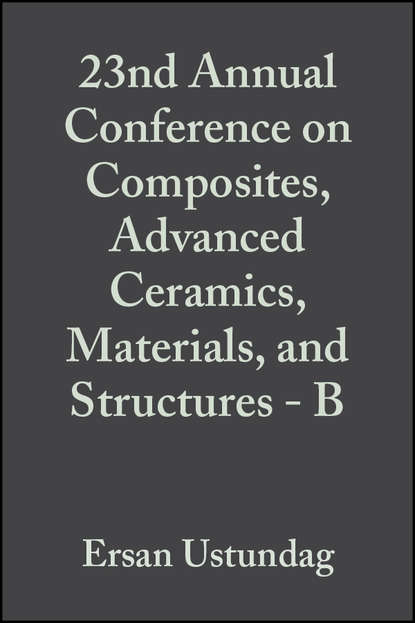 Ersan  Ustundag - 23nd Annual Conference on Composites, Advanced Ceramics, Materials, and Structures - B