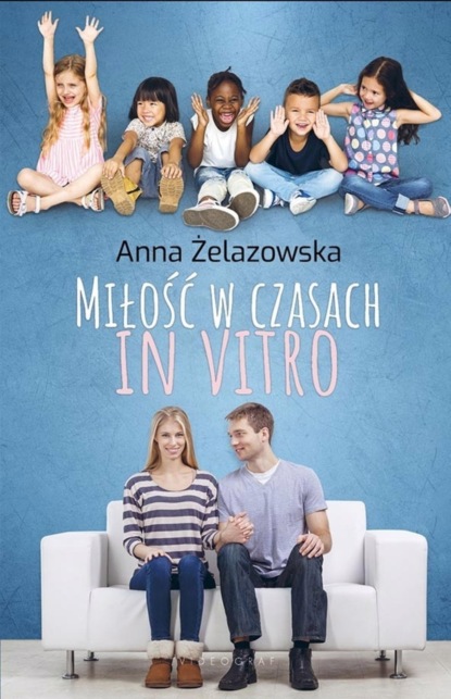 Anna Żelazowska - Miłość w czasach in vitro