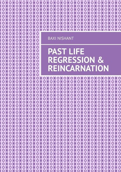 Baxi Nishant - Past Life Regression & Reincarnation