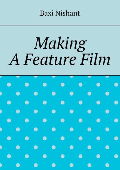 Baxi Nishant - Making A Feature Film