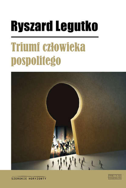 Ryszard Legutko - Triumf człowieka pospolitego