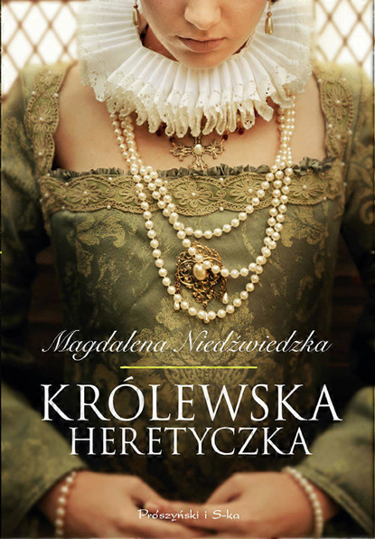 Magdalena Niedźwiedzka - Królewska heretyczka