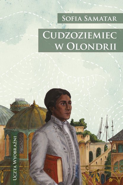 Sofia Samatar - Cudzoziemiec w Olondrii