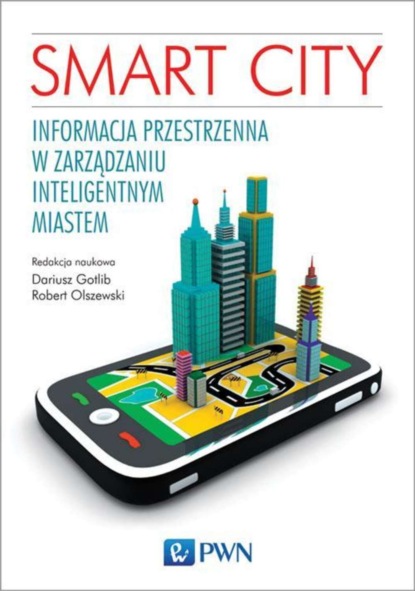 Dariusz Gotlib - Smart City. Informacja przestrzenna w zarządzaniu inteligentnym miastem.