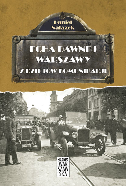 Daniel Nalazek - Echa dawnej Warszawy. Z dziejów komunikacji