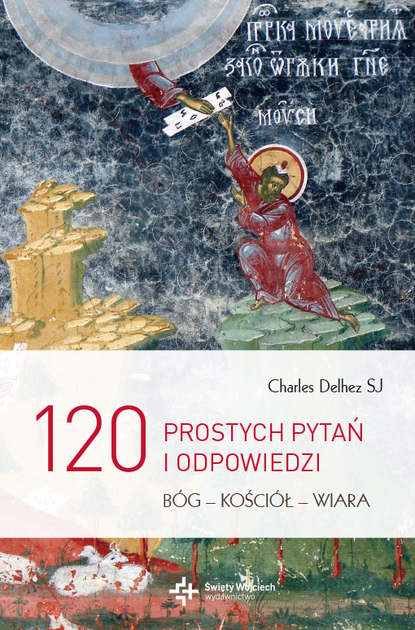 Charles Delhez SJ - 120 prostych pytań i odpowiedzi