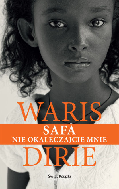 Waris Dirie - SAFA. Nie okaleczajcie mnie