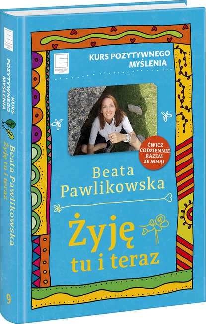 Beata Pawlikowska - Żyję tu i teraz
