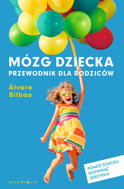 Álvaro Bilbao - Mózg dziecka. Przewodnik dla rodziców