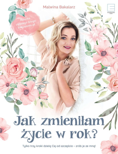 Malwina Bakalarz - Jak zmieniłam życie w rok?