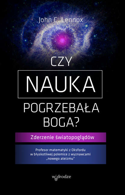 John C Lennox - Czy nauka pogrzebała Boga?