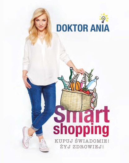 Anna Makowska - Smart shopping. Kupuj świadomie! Żyj zdrowiej!