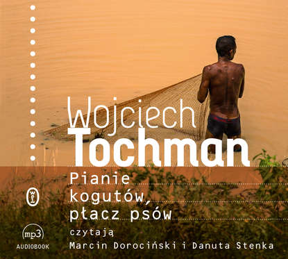 Wojciech Tochman - Pianie kogutów, płacz psów