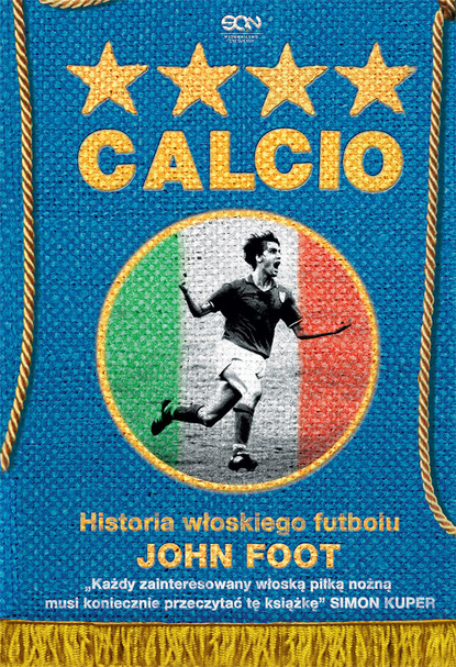 John Foot - Calcio. Historia włoskiego futbolu