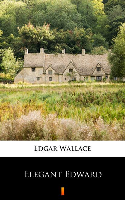 Edgar Wallace - Elegant Edward