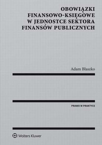 Adam Błaszko - Obowiązki finansowo-księgowe w jednostce sektora finansów publicznych