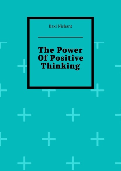 Baxi Nishant - The Power Of Positive Thinking