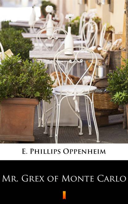 E. Phillips Oppenheim - Mr. Grex of Monte Carlo