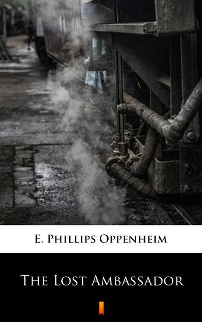 E. Phillips Oppenheim - The Lost Ambassador