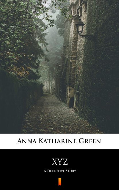 Anna Katharine Green - XYZ