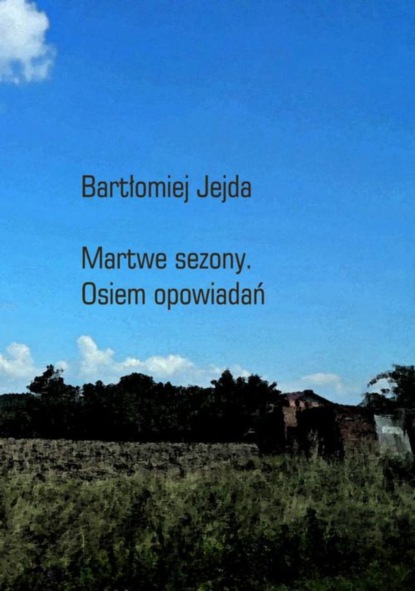 Bartłomiej Jejda - Martwe sezony. Osiem opowiadań