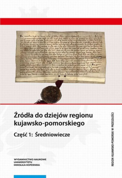 Группа авторов - Źródła do dziejów regionu kujawsko-pomorskiego.