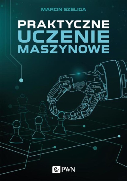 Marcin Szeliga - Praktyczne uczenie maszynowe