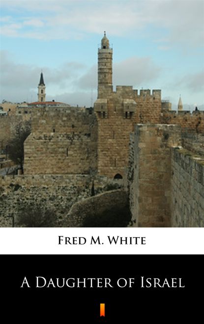 Fred M. White — A Daughter of Israel