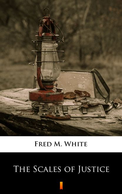 Fred M. White — The Scales of Justice