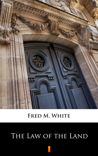 Fred M. White — The Law of the Land