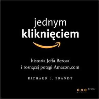 Ксюша Ангел - Jednym kliknięciem. Historia Jeffa Bezosa i rosnącej potęgi Amazon.com