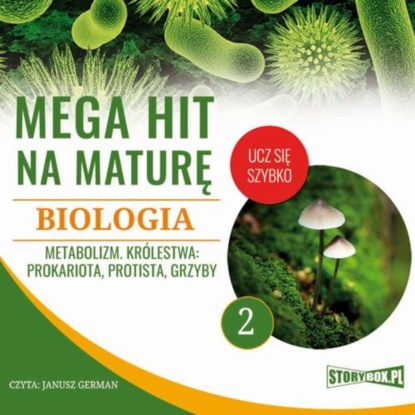 Ксюша Ангел - Mega hit na maturę. Biologia 2. Metabolizm. Królestwa: prokariota, protista, grzyby