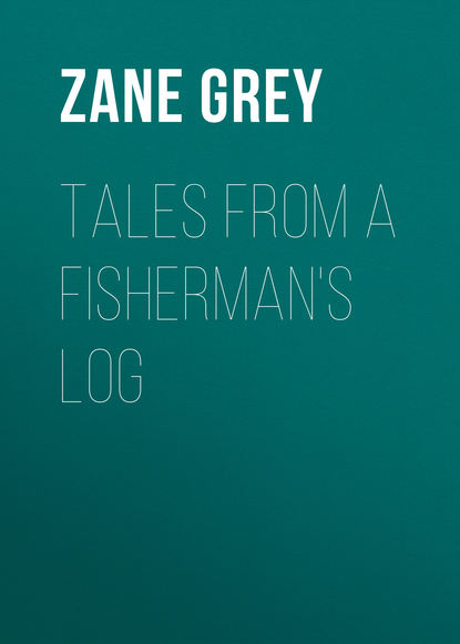 Zane Grey - Tales from a Fisherman's Log