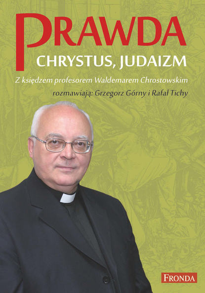 ks. prof. Waldemar Chrostowski - Prawda. Chrystus. Judaizm.