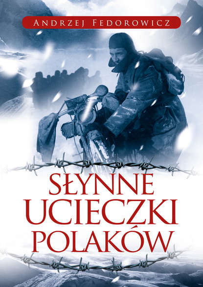 Andrzej Fedorowicz - Słynne ucieczki Polaków
