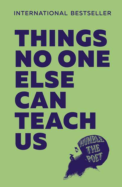 Things No One Else Can Teach Us - Humble Poet the