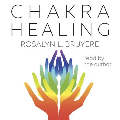 Rosalyn L. Bruyere — Chakra Healing