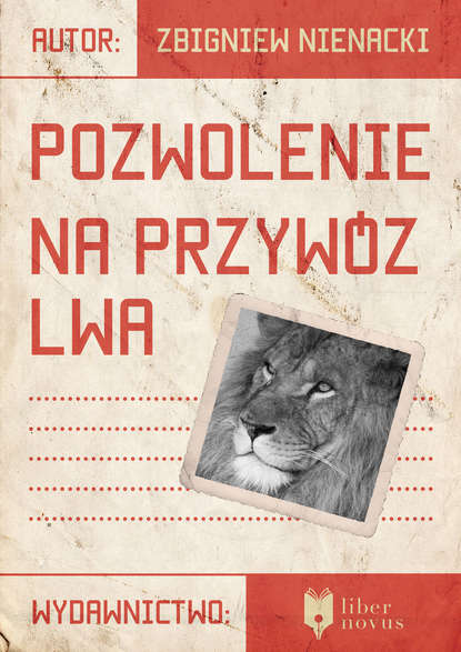 Zbigniew Nienacki - Pozwolenie na przywóz lwa