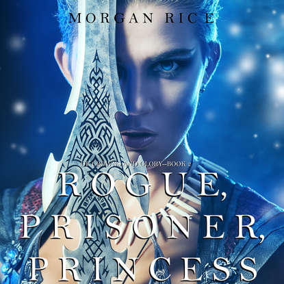 Морган Райс — Rogue, Prisoner, Princess