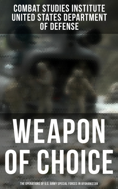 Combat Studies Institute - Weapon of Choice: The Operations of U.S. Army Special Forces in Afghanistan