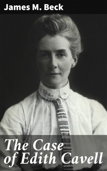 James M. Beck - The Case of Edith Cavell