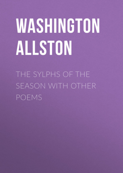 Washington Allston - The Sylphs of the Season with Other Poems