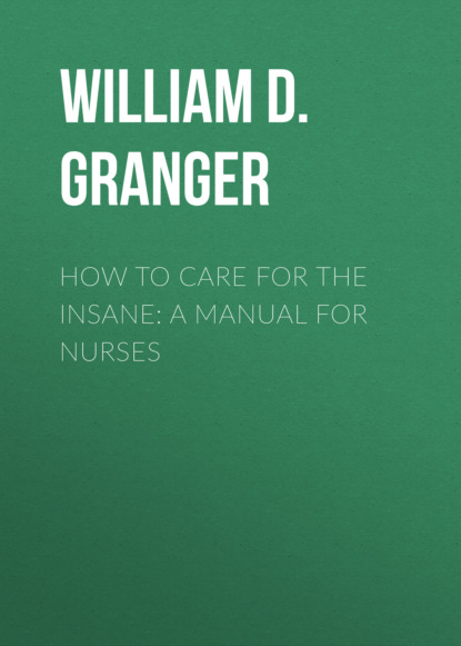 

How to Care for the Insane: A Manual for Nurses