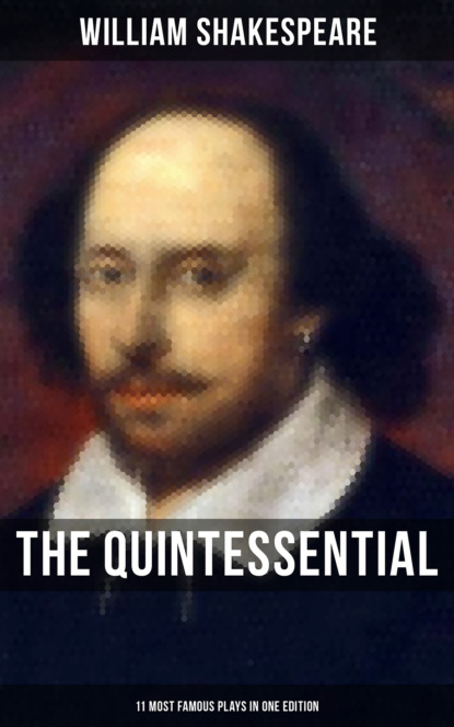 William Shakespeare - The Quintessential Shakespeare: 11 Most Famous Plays in One Edition