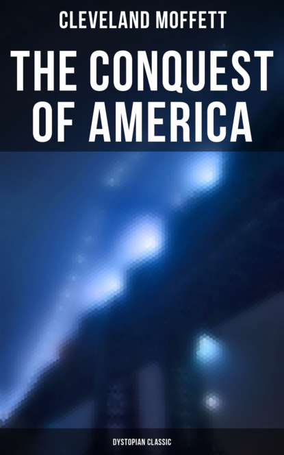 Moffett Cleveland - The Conquest of America: Dystopian Classic