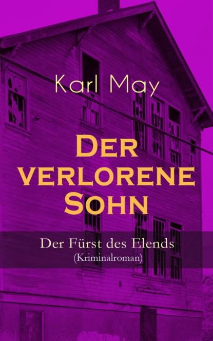Karl May - Der verlorene Sohn - Der Fürst des Elends (Kriminalroman)