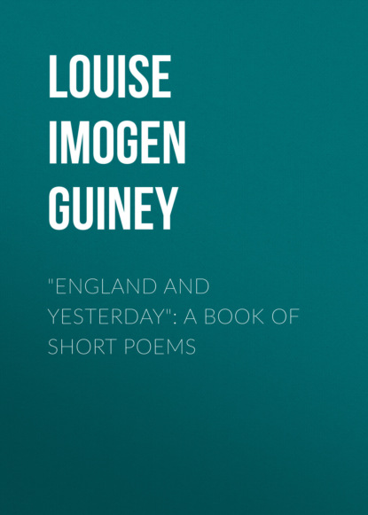 Louise Imogen Guiney - "England and Yesterday": A Book of Short Poems