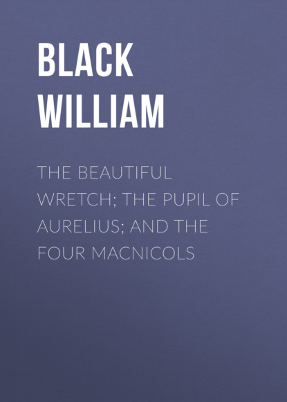 

The Beautiful Wretch; The Pupil of Aurelius; and The Four Macnicols