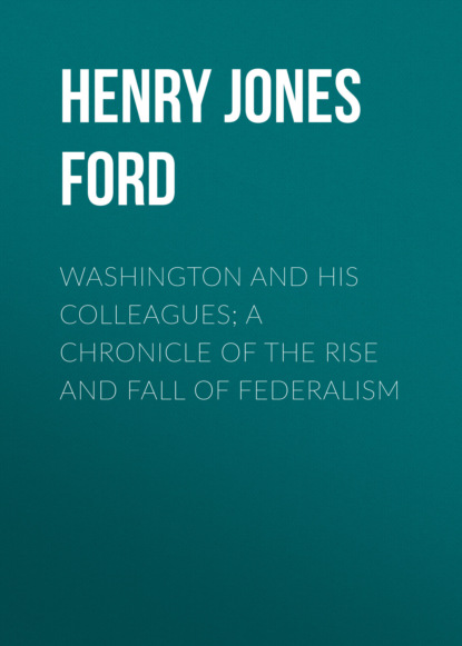 

Washington and his colleagues; a chronicle of the rise and fall of federalism