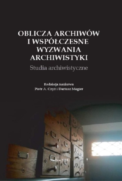 Группа авторов - Oblicza archiwów i współczesne wyzwania archiwistyki. Studia archiwistyczne